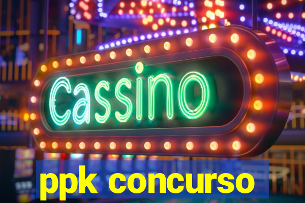 ppk concurso